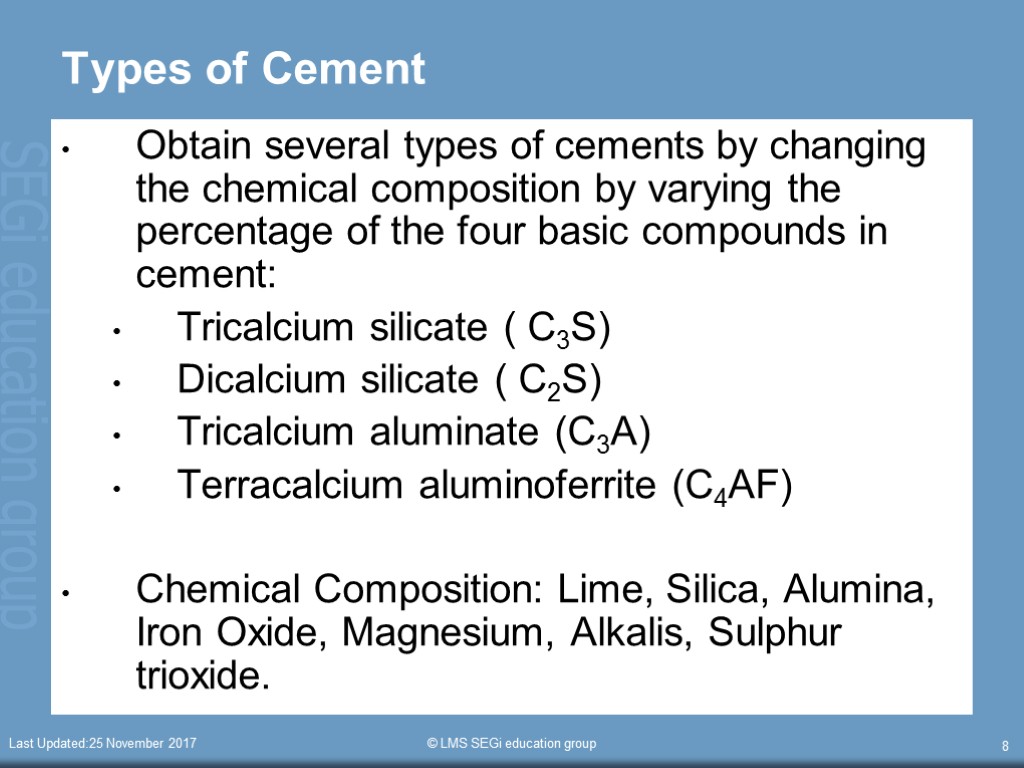 Last Updated:25 November 2017 © LMS SEGi education group 8 Types of Cement Obtain